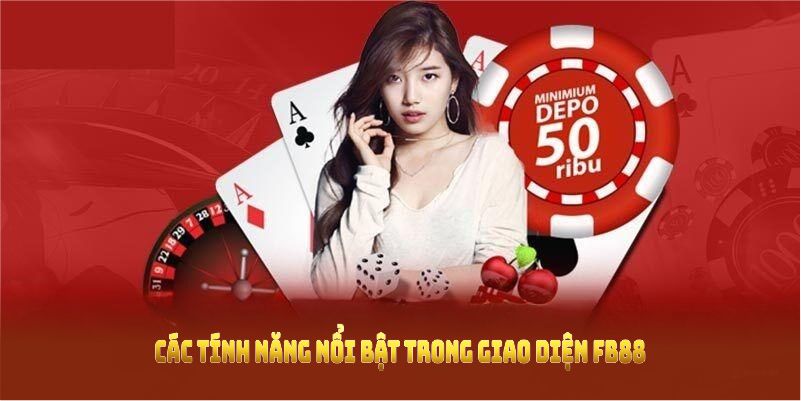 Các tính năng nổi bật trong giao diện FB88