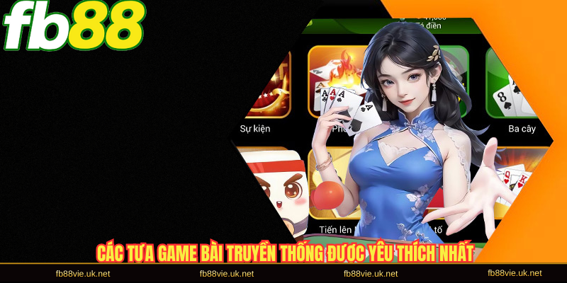 Các tựa game bài truyền thống được yêu thích nhất