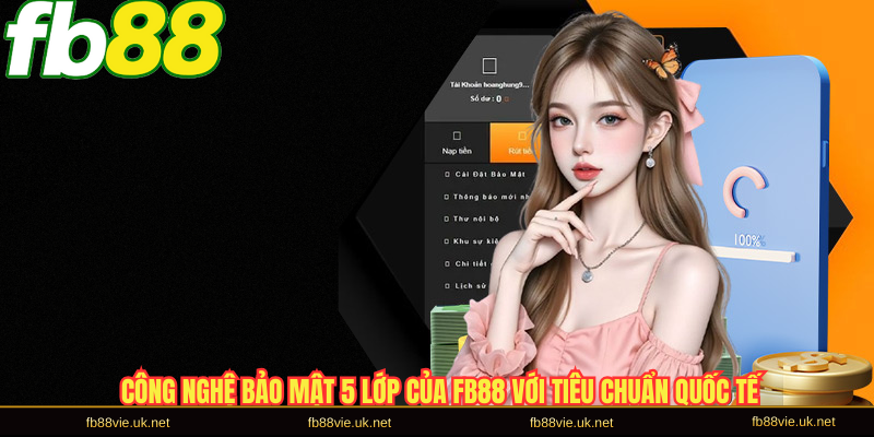 Công nghệ bảo mật 5 lớp của FB88 với tiêu chuẩn quốc tế