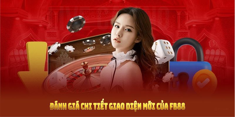 Tổng quan đánh giá chi tiết giao diện mới của FB88