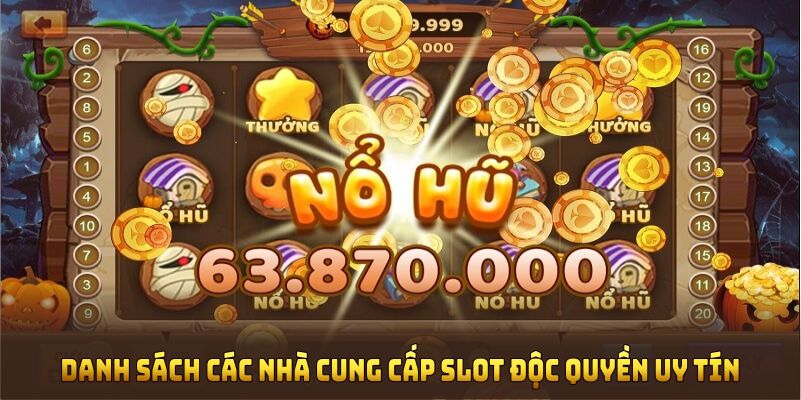 Tổng quan danh sách các nhà cung cấp slot độc quyền uy tín