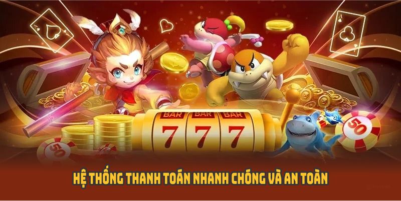 Hệ thống thanh toán nhanh chóng và an toàn