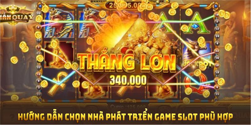 Hướng dẫn chọn nhà phát triển game slot phù hợp