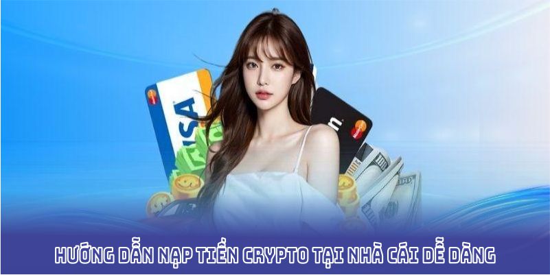 Hướng dẫn nạp tiền crypto tại nhà cái dễ dàng
