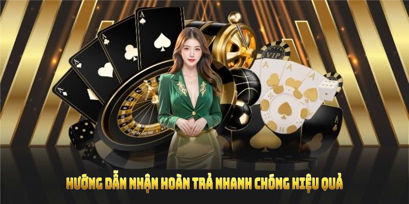 Hướng dẫn nhận hoàn trả nhanh chóng hiệu quả