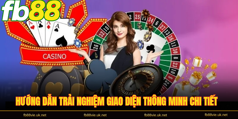 Hướng dẫn trải nghiệm giao diện thông minh chi tiết
