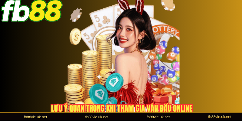 Lưu ý quan trọng khi tham gia ván đấu online