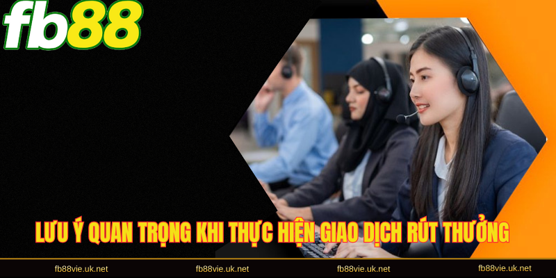 Lưu ý quan trọng khi thực hiện giao dịch rút thưởng