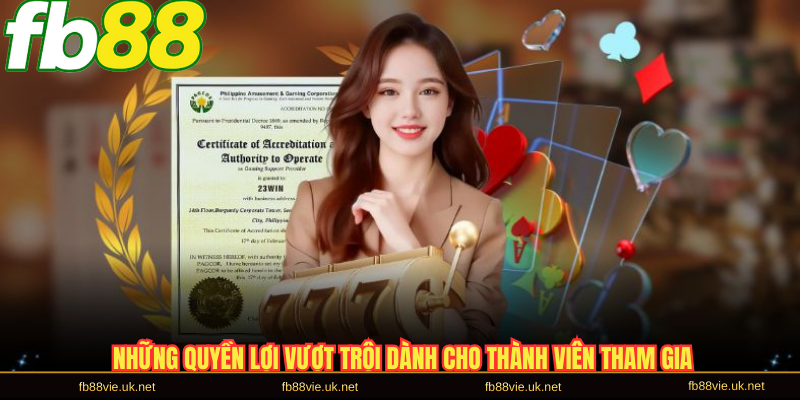 Những quyền lợi vượt trội dành cho thành viên tham gia