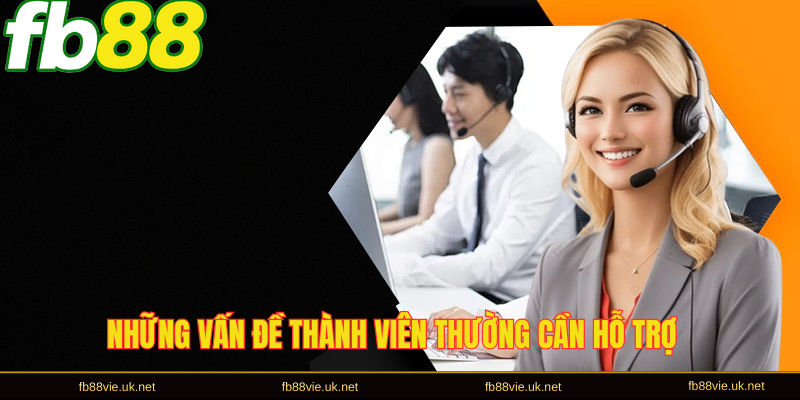 Những vấn đề thành viên thường cần hỗ trợ