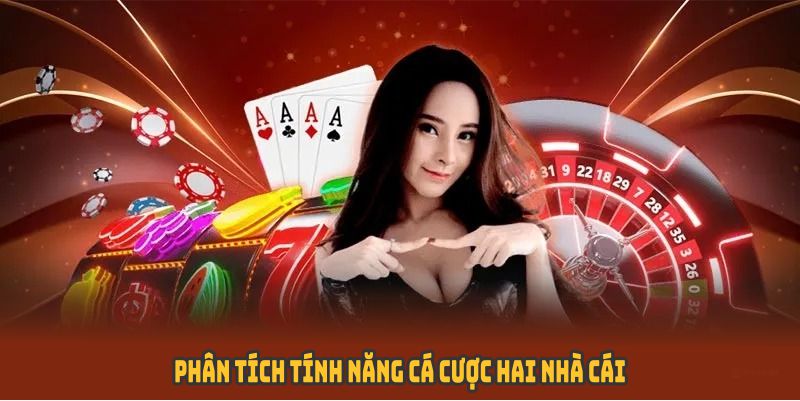 Phân tích tính năng cá cược hai nhà cái