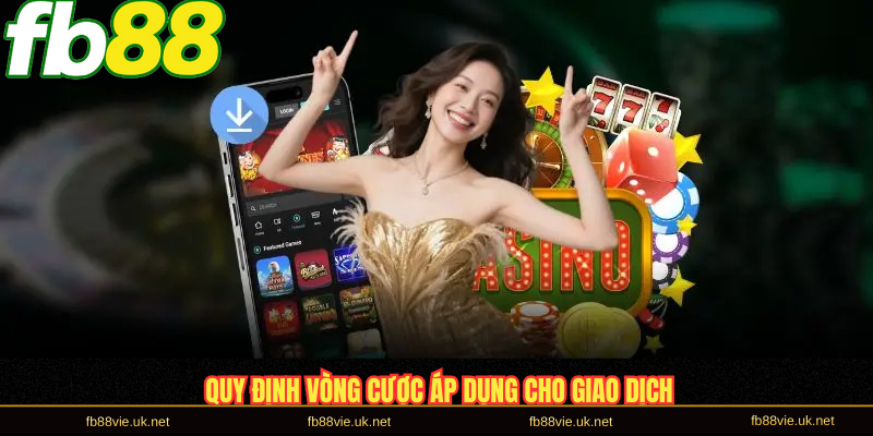 Quy định vòng cược áp dụng cho giao dịch
