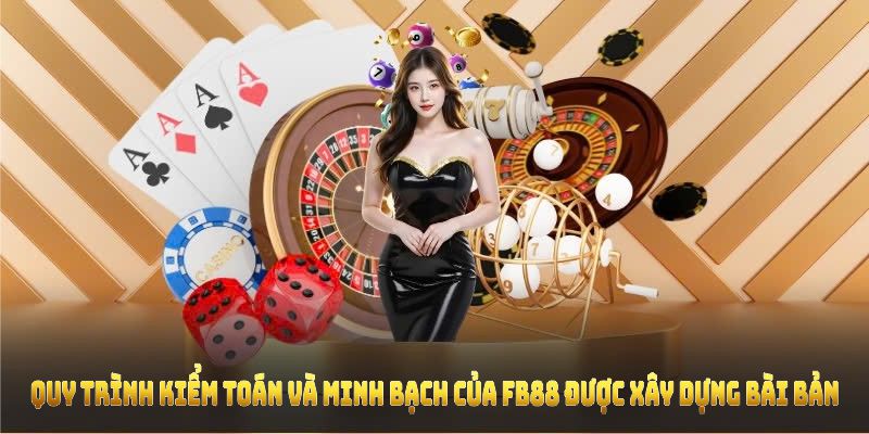 Quy trình kiểm toán và minh bạch của FB88 được xây dựng bài bản
