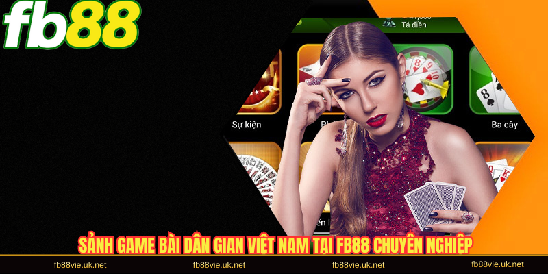 Sảnh game bài dân gian việt nam tại FB88 chuyên nghiệp