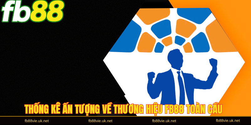 Thống kê ấn tượng về thương hiệu FB88 toàn cầu