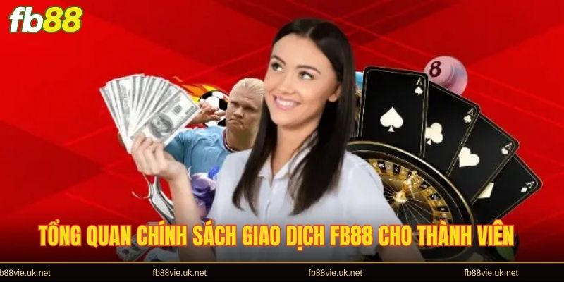 Tổng quan chính sách giao dịch FB88 cho thành viên