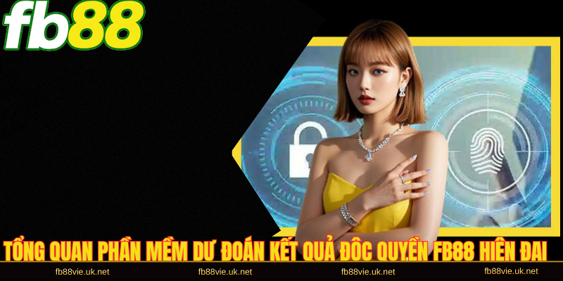 Tổng quan phần mềm dự đoán kết quả độc quyền FB88 hiện đại