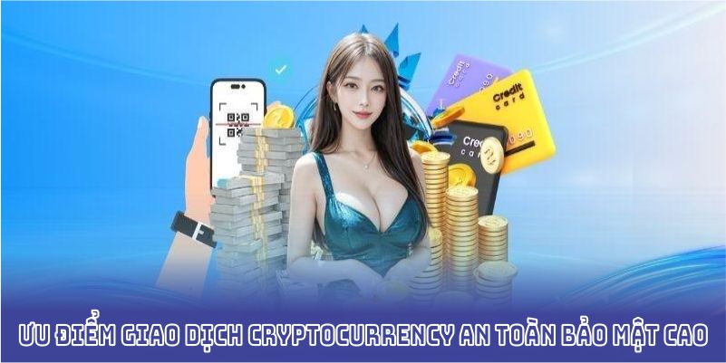 Ưu điểm giao dịch cryptocurrency an toàn bảo mật cao