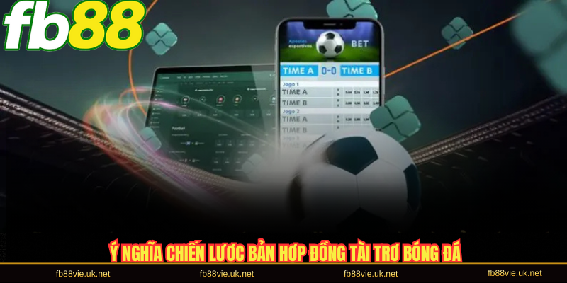 Ý nghĩa chiến lược bản hợp đồng tài trợ bóng đá