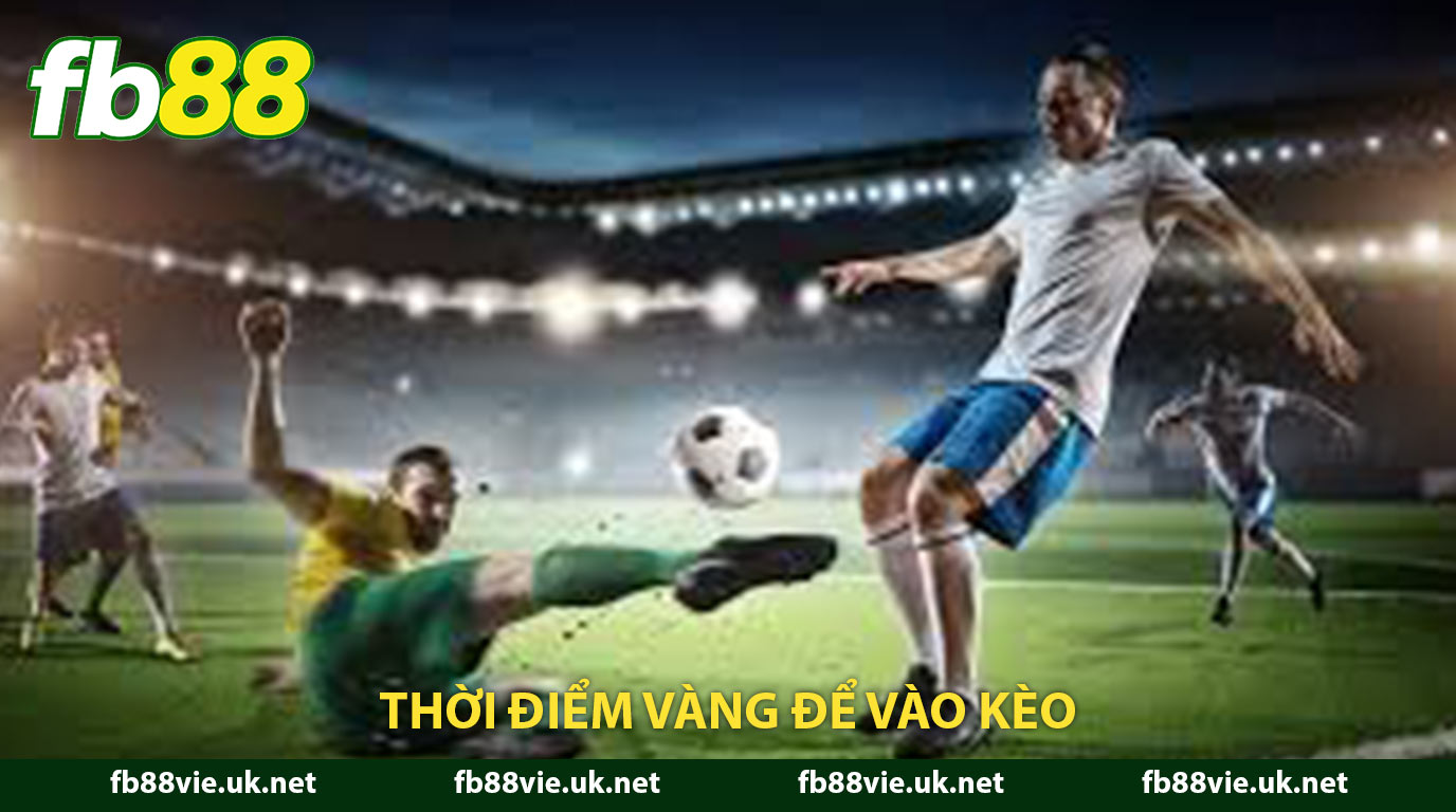 Thời đểm vàng để vào kèo