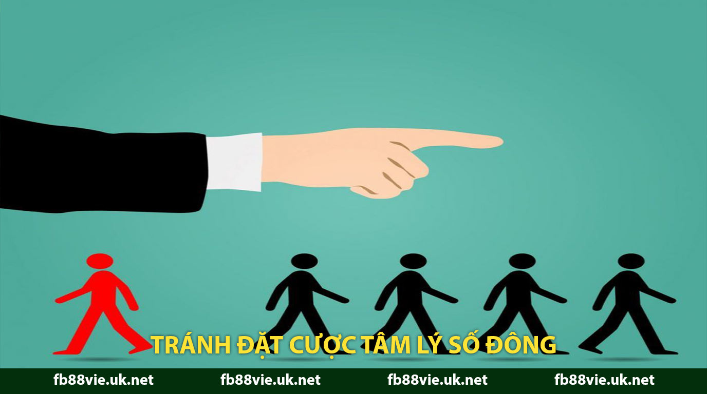 Tránh đặt cược tâm lý số đông