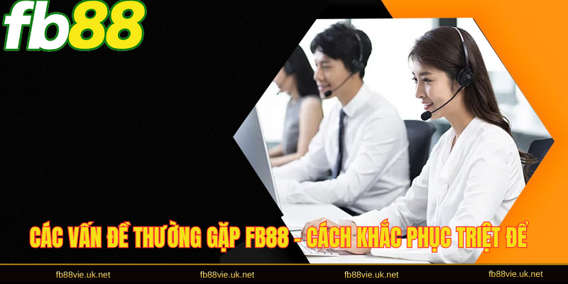 Các vấn đề thường gặp FB88