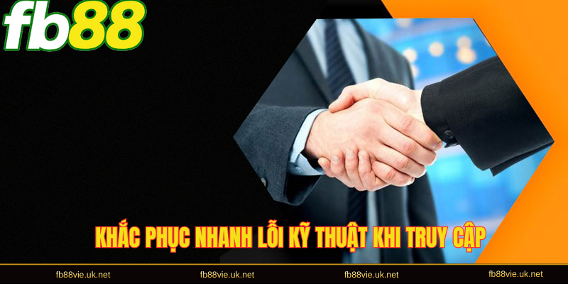 Khắc phục nhanh lỗi kỹ thuật khi truy cập