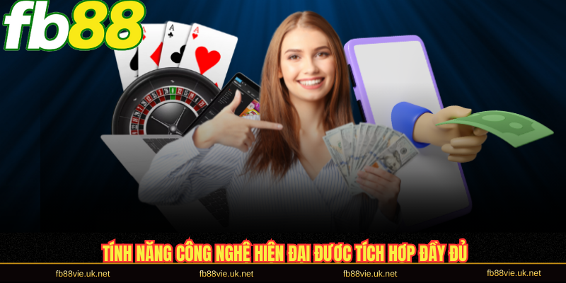 Tính năng công nghệ hiện đại được tích hợp đầy đủ